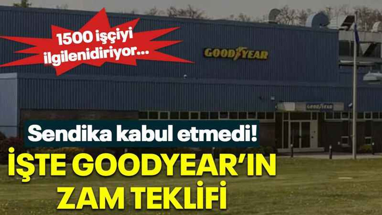 İşte Goodyear’ın zam teklifi